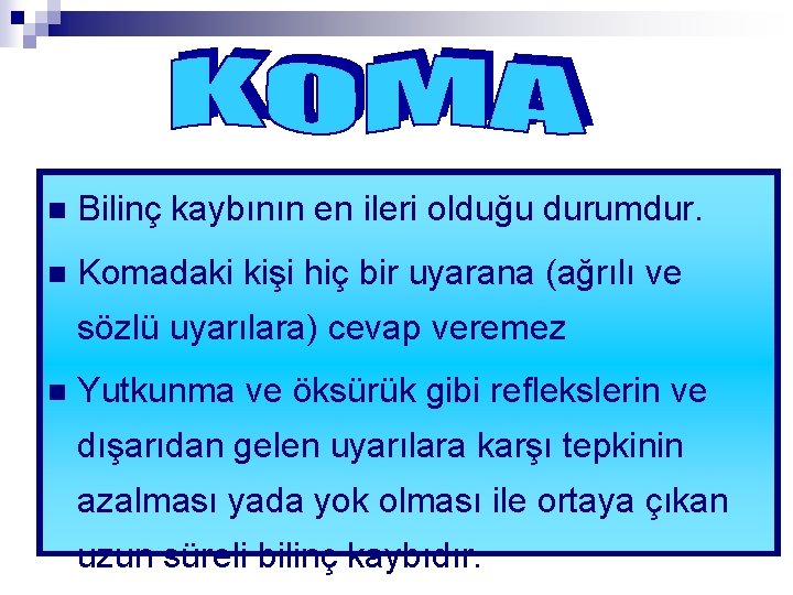 n Bilinç kaybının en ileri olduğu durumdur. n Komadaki kişi hiç bir uyarana (ağrılı