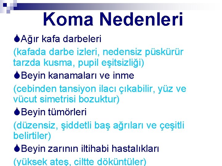 Koma Nedenleri SAğır kafa darbeleri (kafada darbe izleri, nedensiz püskürür tarzda kusma, pupil eşitsizliği)