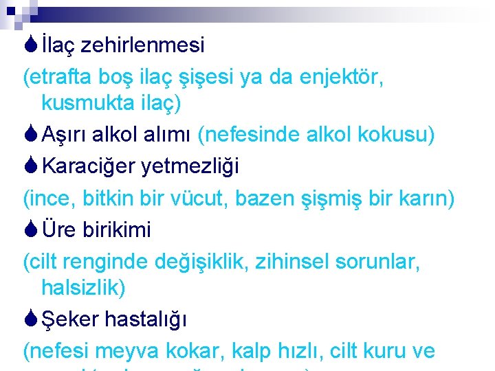 S İlaç zehirlenmesi (etrafta boş ilaç şişesi ya da enjektör, kusmukta ilaç) S Aşırı