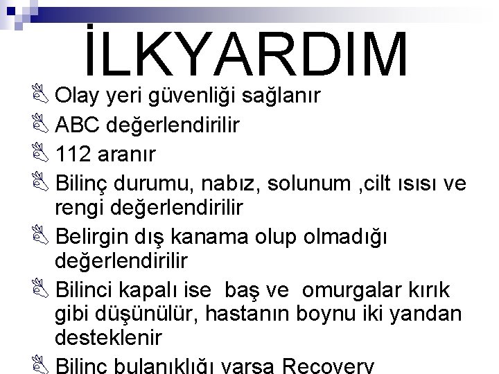 İLKYARDIM B Olay yeri güvenliği sağlanır B ABC değerlendirilir B 112 aranır B Bilinç