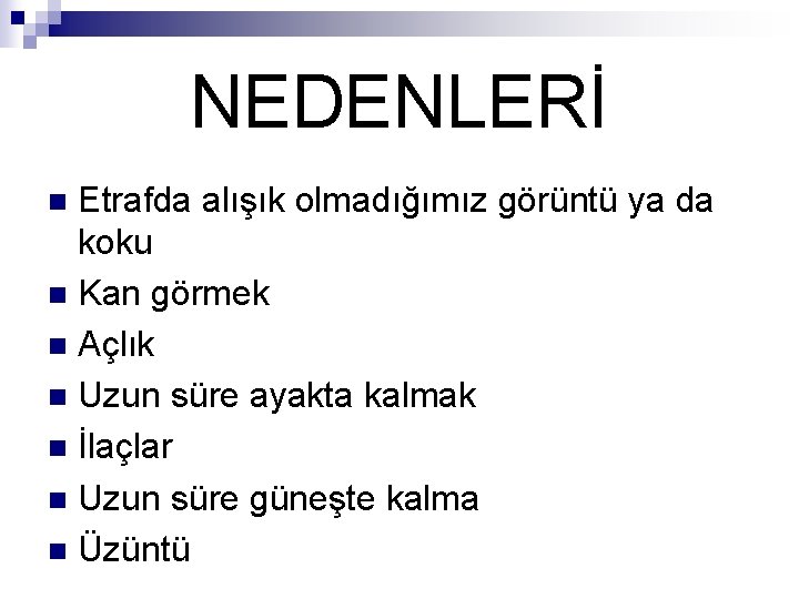 NEDENLERİ Etrafda alışık olmadığımız görüntü ya da koku n Kan görmek n Açlık n