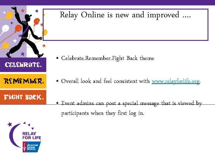 Relay Online is new and improved …. • Celebrate. Remember. Fight Back theme •