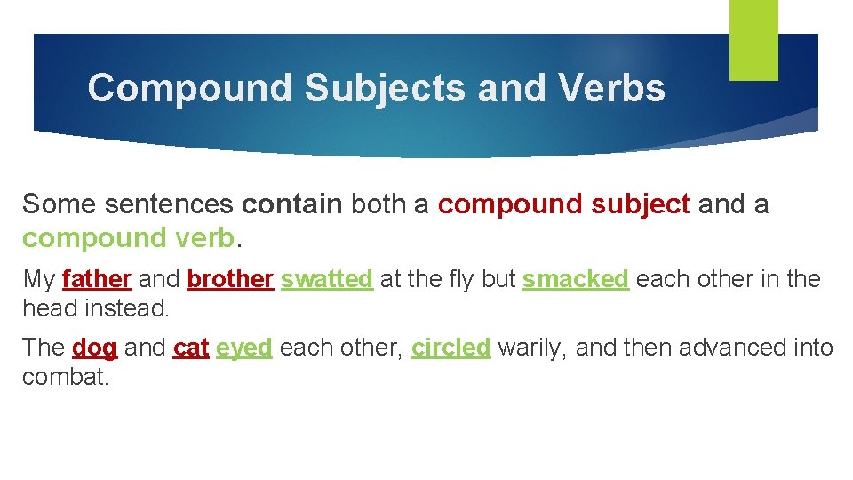 Compound Subjects and Verbs Some sentences contain both a compound subject and a compound