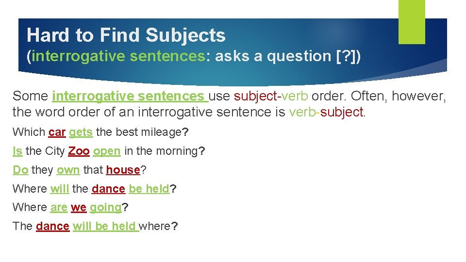 Hard to Find Subjects (interrogative sentences: asks a question [? ]) Some interrogative sentences