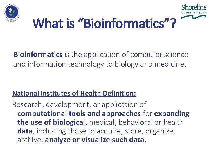 What is “Bioinformatics”? Bioinformatics is the application of computer science and information technology to