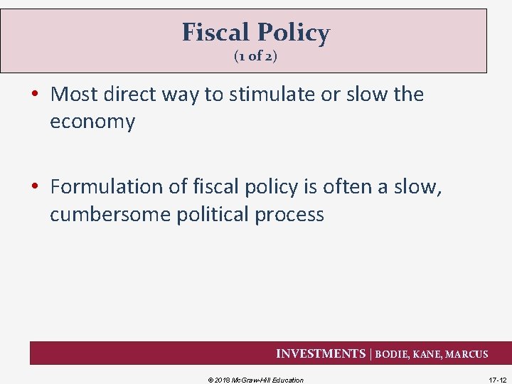 Fiscal Policy (1 of 2) • Most direct way to stimulate or slow the