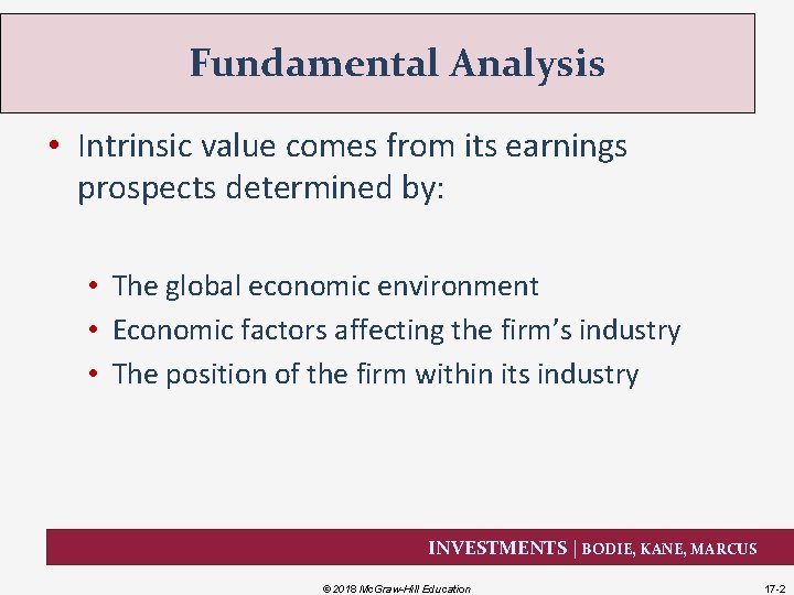 Fundamental Analysis • Intrinsic value comes from its earnings prospects determined by: • The