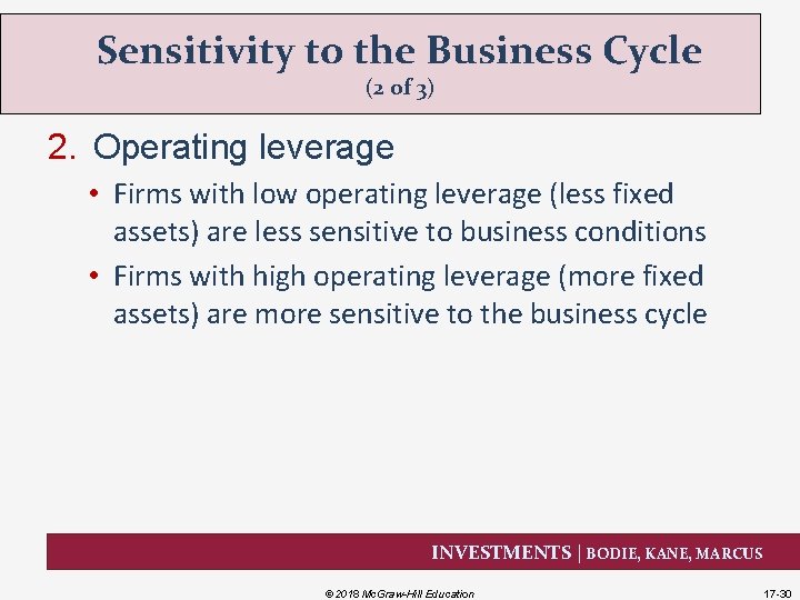 Sensitivity to the Business Cycle (2 of 3) 2. Operating leverage • Firms with