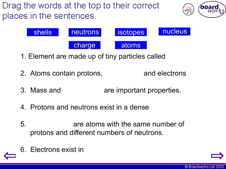 Drag the words at the top to their correct places in the sentences. ©