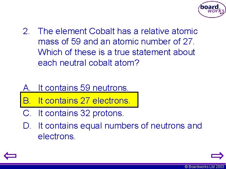 2. The element Cobalt has a relative atomic mass of 59 and an atomic