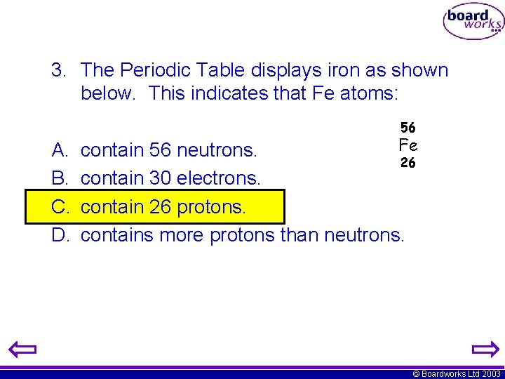 3. The Periodic Table displays iron as shown below. This indicates that Fe atoms: