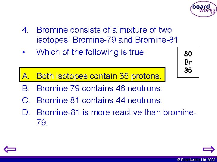 4. Bromine consists of a mixture of two isotopes: Bromine-79 and Bromine-81 • Which