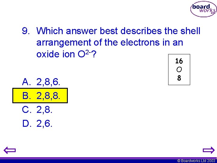 9. Which answer best describes the shell arrangement of the electrons in an oxide