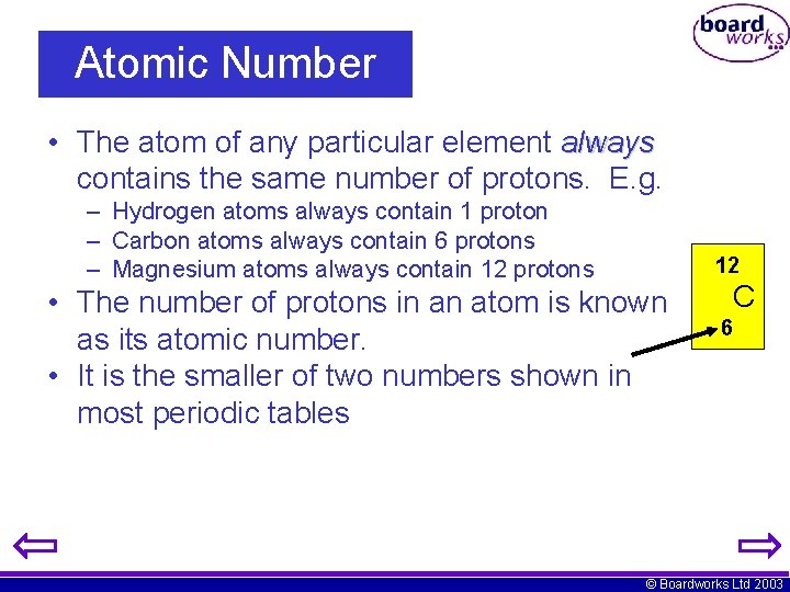 Atomic Number • The atom of any particular element always contains the same number