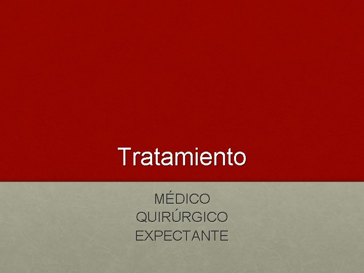 Tratamiento MÉDICO QUIRÚRGICO EXPECTANTE 