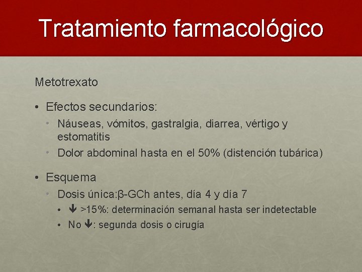 Tratamiento farmacológico Metotrexato • Efectos secundarios: • Náuseas, vómitos, gastralgia, diarrea, vértigo y estomatitis