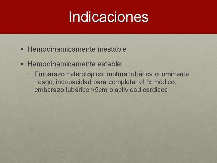 Indicaciones • Hemodinamicamente inestable • Hemodinamicamente estable: • Embarazo heterotópico, ruptura tubárica o inminente