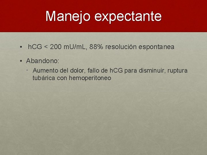 Manejo expectante • h. CG < 200 m. U/m. L, 88% resolución espontanea •