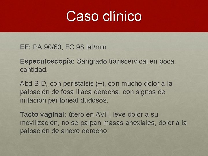 Caso clínico EF: PA 90/60, FC 98 lat/min Especuloscopía: Sangrado transcervical en poca cantidad.