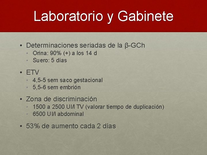 Laboratorio y Gabinete • Determinaciones seriadas de la β-GCh • Orina: 90% (+) a