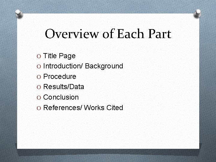 Overview of Each Part O Title Page O Introduction/ Background O Procedure O Results/Data