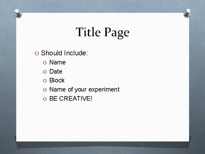 Title Page O Should Include: O Name O Date O Block O Name of