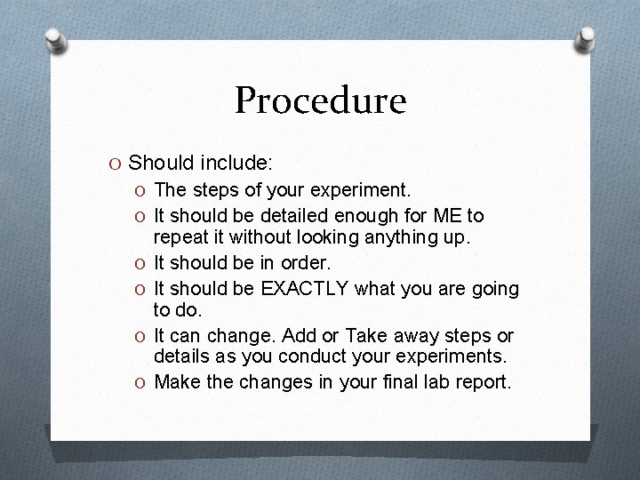 Procedure O Should include: O The steps of your experiment. O It should be