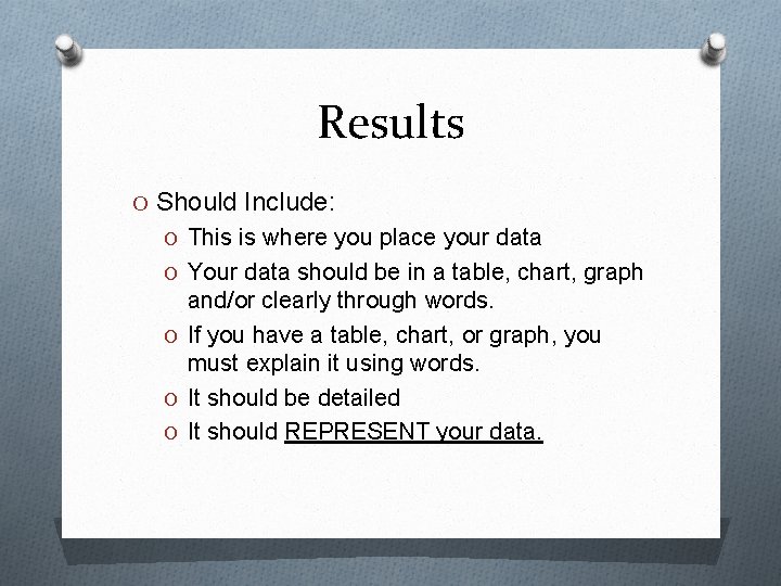 Results O Should Include: O This is where you place your data O Your