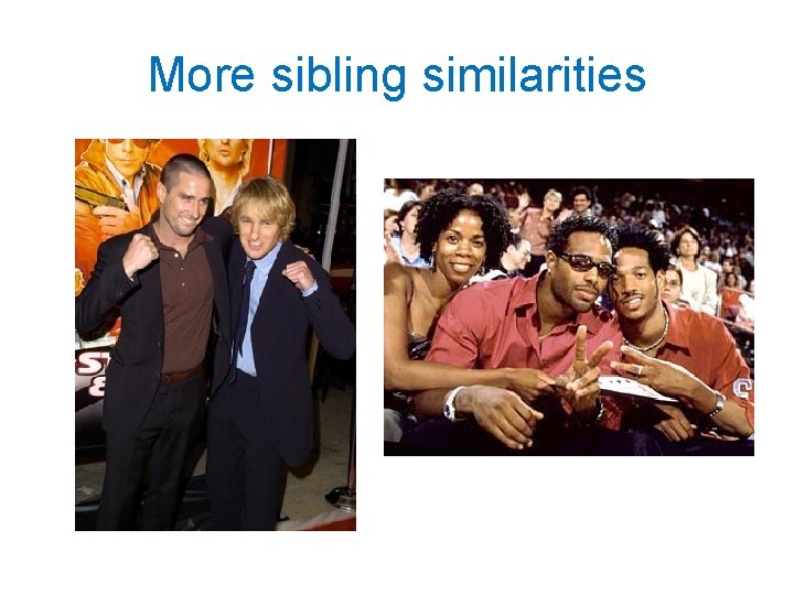 More sibling similarities 
