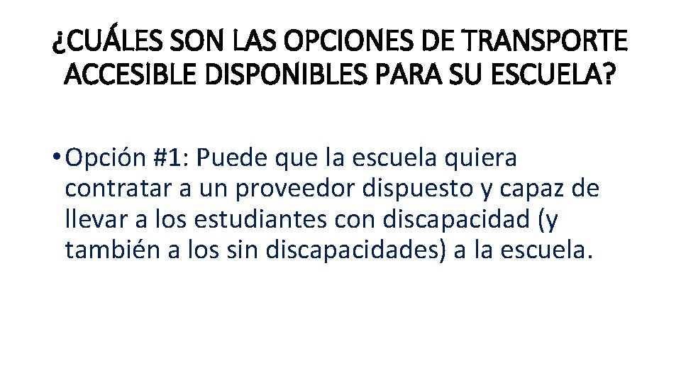 ¿CUÁLES SON LAS OPCIONES DE TRANSPORTE ACCESIBLE DISPONIBLES PARA SU ESCUELA? • Opción #1: