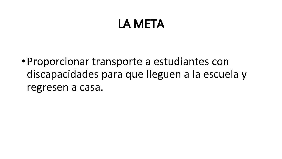 LA META • Proporcionar transporte a estudiantes con discapacidades para que lleguen a la