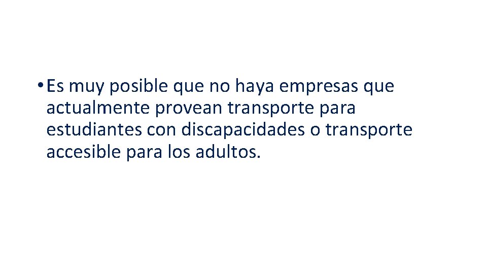  • Es muy posible que no haya empresas que actualmente provean transporte para