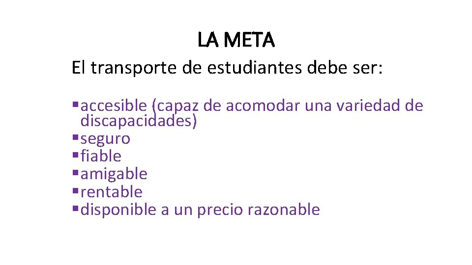 LA META El transporte de estudiantes debe ser: §accesible (capaz de acomodar una variedad