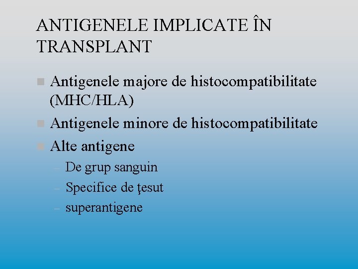 ANTIGENELE IMPLICATE ÎN TRANSPLANT Antigenele majore de histocompatibilitate (MHC/HLA) n Antigenele minore de histocompatibilitate