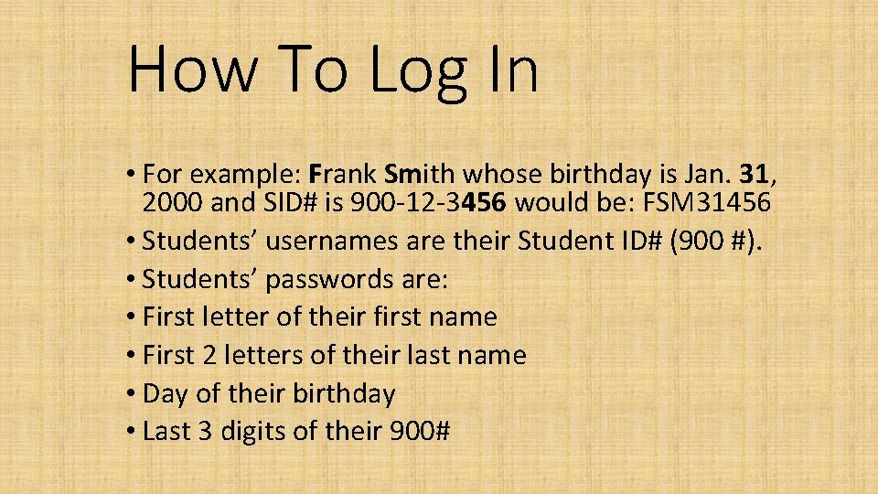 How To Log In • For example: Frank Smith whose birthday is Jan. 31,