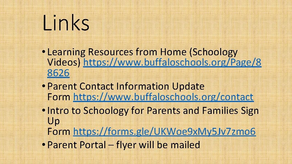 Links • Learning Resources from Home (Schoology Videos) https: //www. buffaloschools. org/Page/8 8626 •