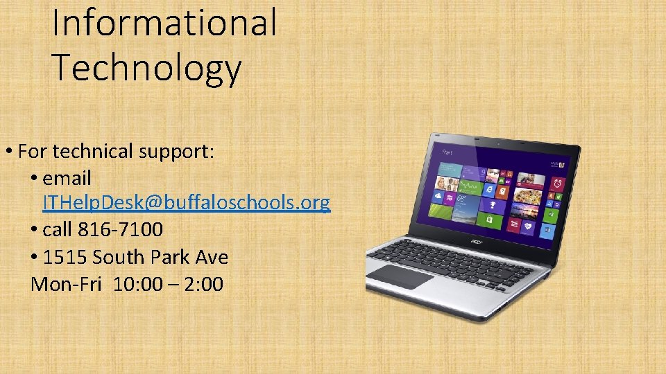 Informational Technology • For technical support: • email ITHelp. Desk@buffaloschools. org • call 816