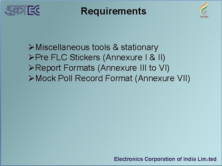 Requirements ØMiscellaneous tools & stationary ØPre FLC Stickers (Annexure I & II) ØReport Formats