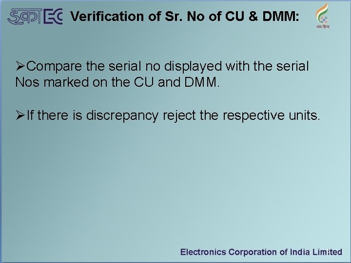 Verification of Sr. No of CU & DMM: ØCompare the serial no displayed with