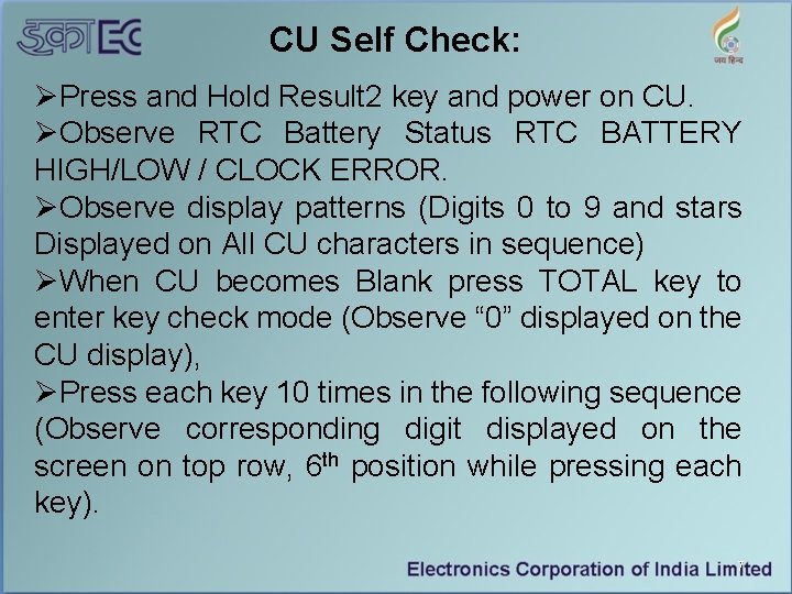 CU Self Check: ØPress and Hold Result 2 key and power on CU. ØObserve