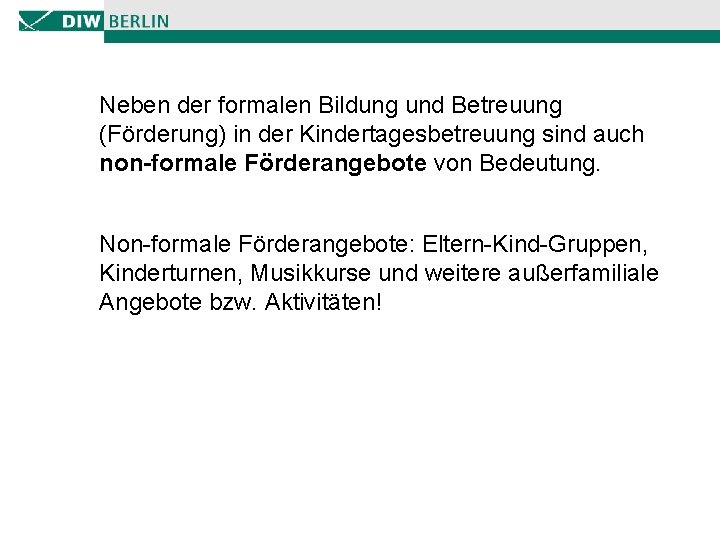 Neben der formalen Bildung und Betreuung (Förderung) in der Kindertagesbetreuung sind auch non-formale Förderangebote