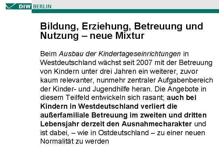 Bildung, Erziehung, Betreuung und Nutzung – neue Mixtur Beim Ausbau der Kindertageseinrichtungen in Westdeutschland