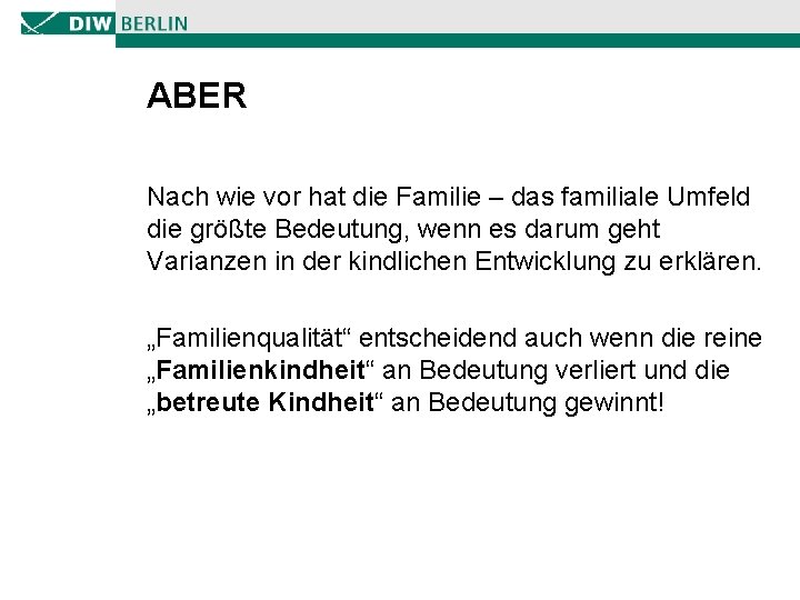 ABER Nach wie vor hat die Familie – das familiale Umfeld die größte Bedeutung,