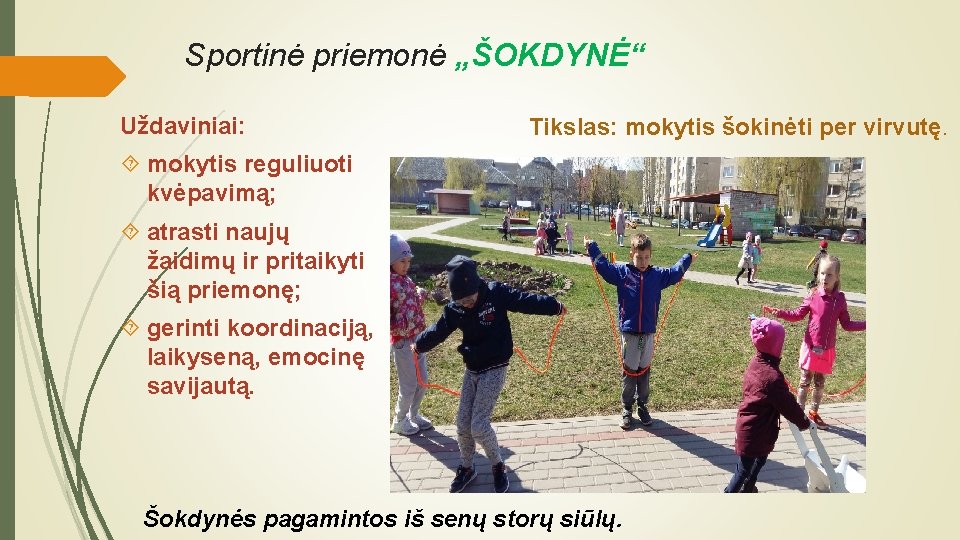 Sportinė priemonė „ŠOKDYNĖ“ Uždaviniai: Tikslas: mokytis šokinėti per virvutę. mokytis reguliuoti kvėpavimą; atrasti naujų