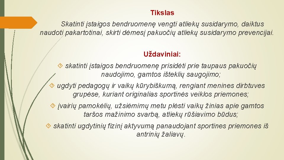 Tikslas Skatinti įstaigos bendruomenę vengti atliekų susidarymo, daiktus naudoti pakartotinai, skirti dėmesį pakuočių atliekų