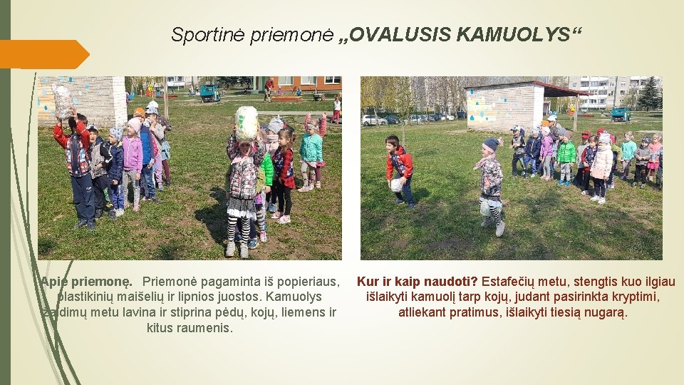 Sportinė priemonė „OVALUSIS KAMUOLYS“ Apie priemonę. Priemonė pagaminta iš popieriaus, plastikinių maišelių ir lipnios