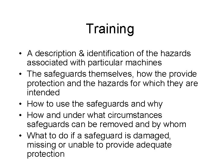 Training • A description & identification of the hazards associated with particular machines •