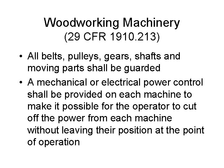 Woodworking Machinery (29 CFR 1910. 213) • All belts, pulleys, gears, shafts and moving