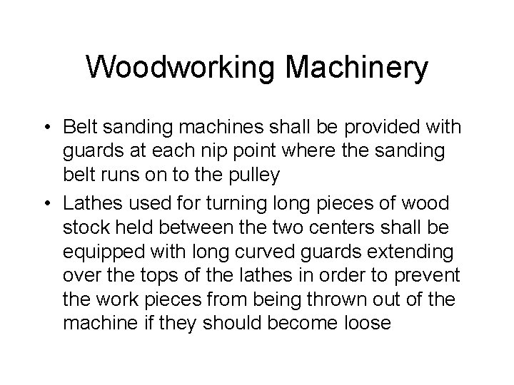 Woodworking Machinery • Belt sanding machines shall be provided with guards at each nip