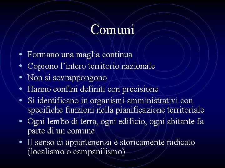 Comuni • • • Formano una maglia continua Coprono l’intero territorio nazionale Non si